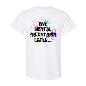 spongebob one mental breakdown later shirt